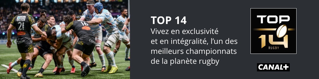 TOP 14 Vivez en exclusivité et en intégralité, l'un des meilleurs championnats de la planète rugby 